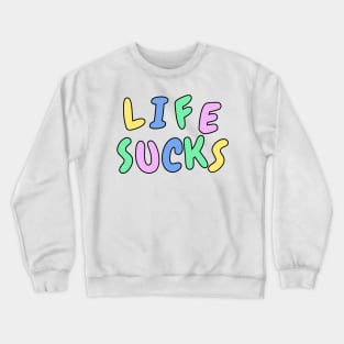 Life sucks funny pastel sarcastic phrase Crewneck Sweatshirt